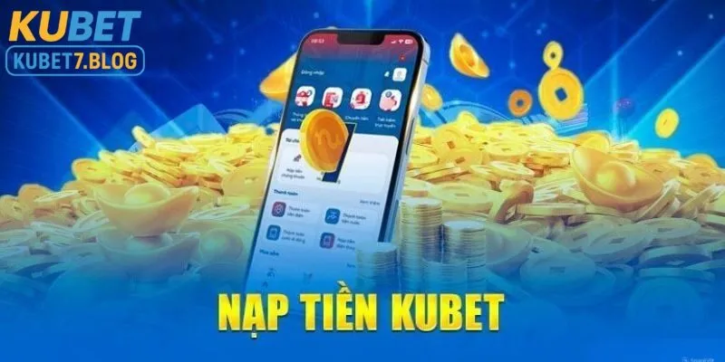 Giới thiệu về nạp tiền kubet và tầm quan trọng khi nạp tiền vào nhà cái kubet 