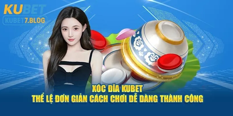 Lý do xóc đĩa Kubet trở thành trò chơi quốc dân