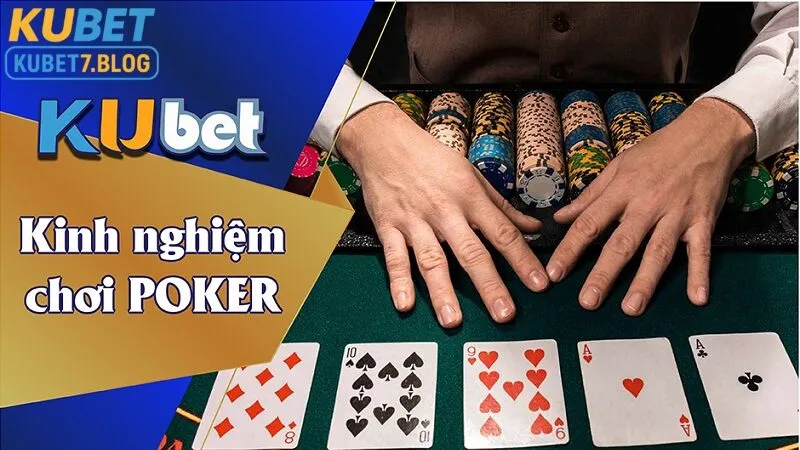 Nắm rõ kinh nghiệm chiến thuật chơi poker kubet giúp người chơi nâng cao tỷ lệ chiến thắng